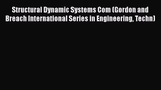 [Read Book] Structural Dynamic Systems Com (Gordon and Breach International Series in Engineering