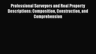 [Read Book] Professional Surveyors and Real Property Descriptions: Composition Construction