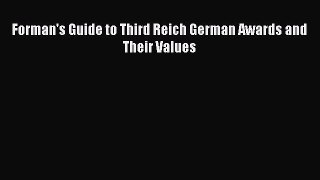 [Read Book] Forman's Guide to Third Reich German Awards and Their Values  Read Online