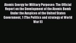 [Read Book] Atomic Energy for Military Purposes: The Official Report on the Development of