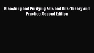 [Read Book] Bleaching and Purifying Fats and Oils: Theory and Practice Second Edition  EBook