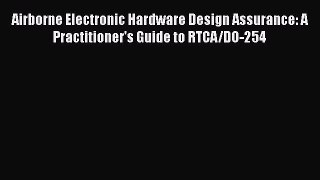 [Read Book] Airborne Electronic Hardware Design Assurance: A Practitioner's Guide to RTCA/DO-254