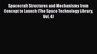 [Read Book] Spacecraft Structures and Mechanisms from Concept to Launch (The Space Technology