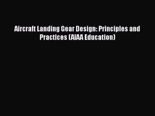 [Read Book] Aircraft Landing Gear Design: Principles and Practices (AIAA Education)  EBook