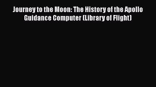 [Read Book] Journey to the Moon: The History of the Apollo Guidance Computer (Library of Flight)