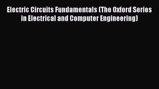 [Read Book] Electric Circuits Fundamentals (The Oxford Series in Electrical and Computer Engineering)