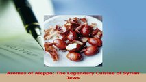 PDF  Aromas of Aleppo The Legendary Cuisine of Syrian Jews Download Online
