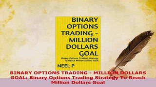 PDF  BINARY OPTIONS TRADING  MILLION DOLLARS GOAL Binary Options Trading Strategy To Reach Read Online