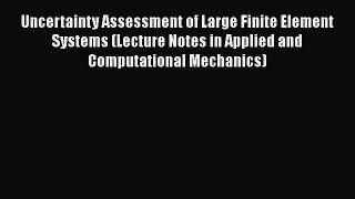 [Read Book] Uncertainty Assessment of Large Finite Element Systems (Lecture Notes in Applied