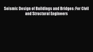 [Read Book] Seismic Design of Buildings and Bridges: For Civil and Structural Engineers  Read