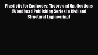 [Read Book] Plasticity for Engineers: Theory and Applications (Woodhead Publishing Series in