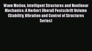 [Read Book] Wave Motion Intelligent Structures and Nonlinear Mechanics: A Herbert Uberall Festschrift