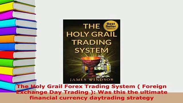 Pdf The Holy Grail Forex Trading System Foreign Exchange Day Trading Was This The Download Full Ebook - 