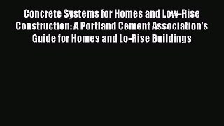 [Read Book] Concrete Systems for Homes and Low-Rise Construction: A Portland Cement Association's