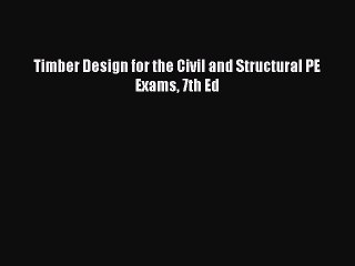 [Read Book] Timber Design for the Civil and Structural PE Exams 7th Ed  EBook