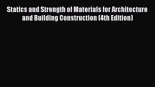 [Read Book] Statics and Strength of Materials for Architecture and Building Construction (4th