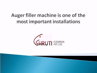 Auger filler machine is one of the most important installations