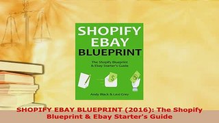 PDF  SHOPIFY EBAY BLUEPRINT 2016 The Shopify Blueprint  Ebay Starters Guide PDF Full Ebook