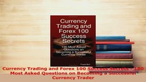 PDF  Currency Trading and Forex 100 Success Secrets  100 Most Asked Questions on Becoming a Ebook