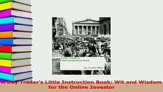 Download  A Day Traders Little Instruction Book Wit and Wisdom for the Online Investor Read Online
