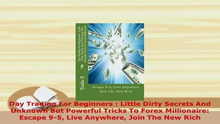 PDF  Day Trading For Beginners  Little Dirty Secrets And Unknown But Powerful Tricks To Forex Download Online