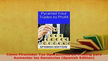 Download  Cómo Piramidar Tus Operaciones de Trading para Aumentar las Ganancias Spanish Edition Read Online