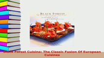 PDF  Black Forest Cuisine The Classic Fusion Of European Cuisines Read Full Ebook