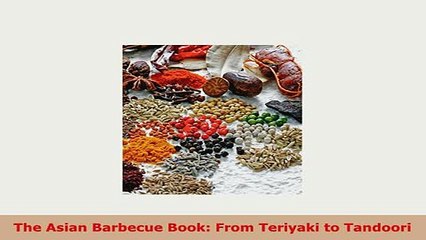PDF  The Asian Barbecue Book From Teriyaki to Tandoori Download Online