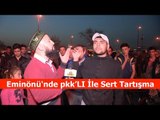 Namaz Kılan pkk'LI ile Sert Tartışma