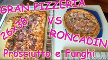 Pizza Gran Pizzeria 26x38 prosciutto e funghi VS Roncadin prosciutto e funghi recensione ita, pizza challenge ita