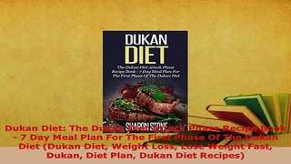 Download  Dukan Diet The Dukan Diet Attack Phase Recipe Book  7 Day Meal Plan For The First Phase Read Online