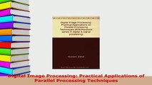 Download  Digital Image Processing Practical Applications of Parallel Processing Techniques Free Books