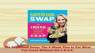 Download  The Superfood Swap The 4Week Plan to Eat What You Crave Without the CRAP Download Online