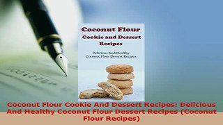 Download  Coconut Flour Cookie And Dessert Recipes Delicious And Healthy Coconut Flour Dessert Read Online