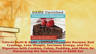 Download  Calorie Myth  SANE Certified Chocolate Recipes End Cravings Lose Weight Increase Energy Download Online