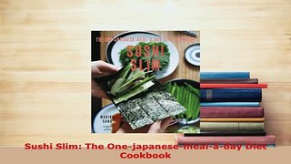 PDF  Sushi Slim The Onejapanesemealaday Diet Cookbook PDF Online