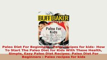 Download  Paleo Diet For Beginners  Paleo recipes for kids How To Start The Paleo Diet for Kids PDF Book Free