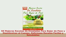 PDF  50 Mejores Recetas de Ensaladas Para Bajar de Peso y Desintoxicar el Cuerpo Deliciosas Download Online