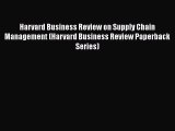 [Read book] Harvard Business Review on Supply Chain Management (Harvard Business Review Paperback