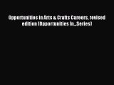 [Read Book] Opportunities in Arts & Crafts Careers revised edition (Opportunities In...Series)