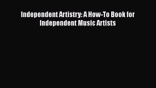 [Read Book] Independent Artistry: A How-To Book for Independent Music Artists  EBook