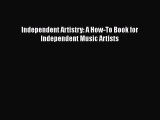 [Read Book] Independent Artistry: A How-To Book for Independent Music Artists  EBook