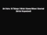 [Read Book] Art Fairs: 10 Things I Wish I Knew When I Started (Artist Organized)  Read Online