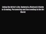 [Read Book] Living the Artist's Life Updated & Revised: A Guide to Growing Persevering and