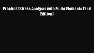 [Read Book] Practical Stress Analysis with Finite Elements (2nd Edition)  EBook