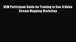 Read VSM Participant Guide for Training to See: A Value Stream Mapping Workshop Ebook Free