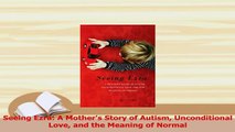 Read  Seeing Ezra A Mothers Story of Autism Unconditional Love and the Meaning of Normal Ebook Free