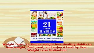 Download  Weight Loss 21 Simple weight loss Healthy Habits to lose weight feel great and enjoy A Download Online