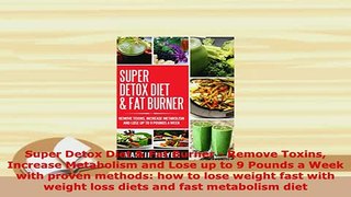 Download  Super Detox Diet  Fat Burner  Remove Toxins Increase Metabolism and Lose up to 9 Pounds PDF Online