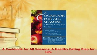 PDF  A Cookbook for All Seasons A Healthy Eating Plan for Life PDF Full Ebook